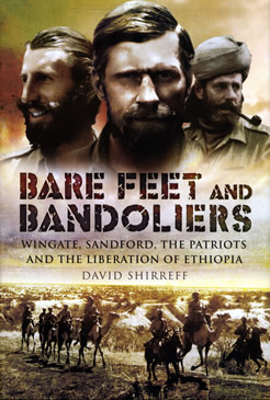 Bare Feet and Bandoliers: Wingate, Sandford, the Patriots and the Liberation of Ethiopia.